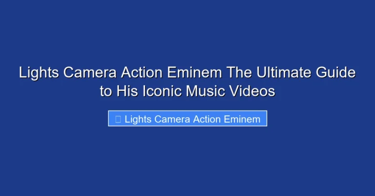 Lights Camera Action Eminem The Ultimate Guide to His Iconic Music Videos