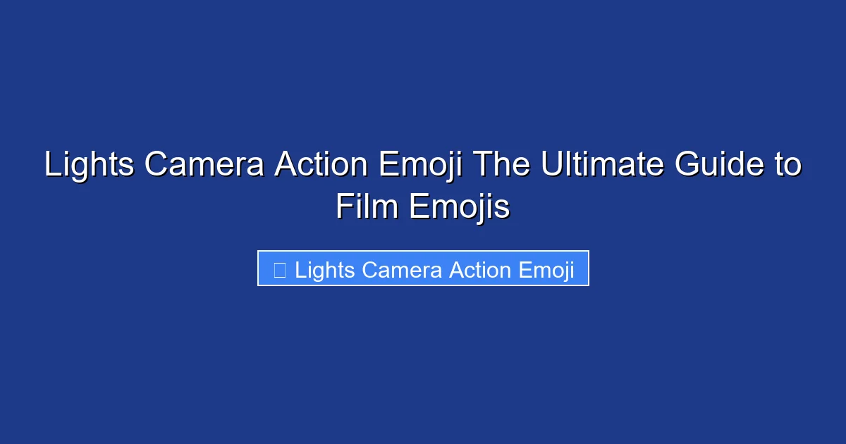 Lights Camera Action Emoji The Ultimate Guide to Film Emojis