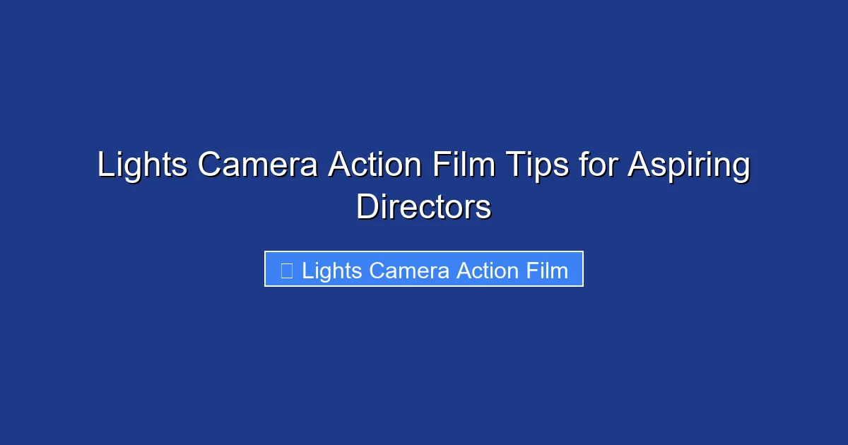 Lights Camera Action Film Tips for Aspiring Directors