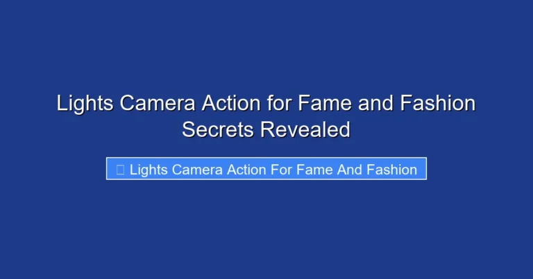 Lights Camera Action for Fame and Fashion Secrets Revealed