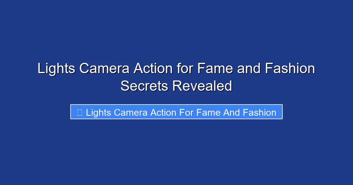 Lights Camera Action for Fame and Fashion Secrets Revealed