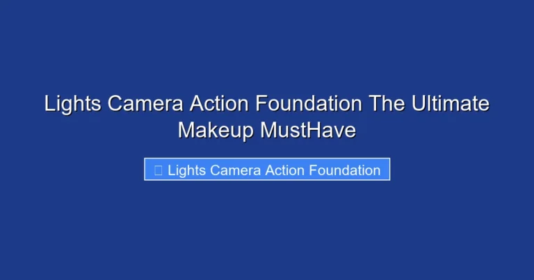 Lights Camera Action Foundation The Ultimate Makeup MustHave