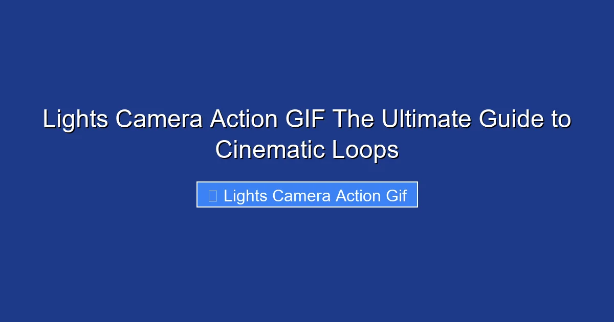 Lights Camera Action GIF The Ultimate Guide to Cinematic Loops