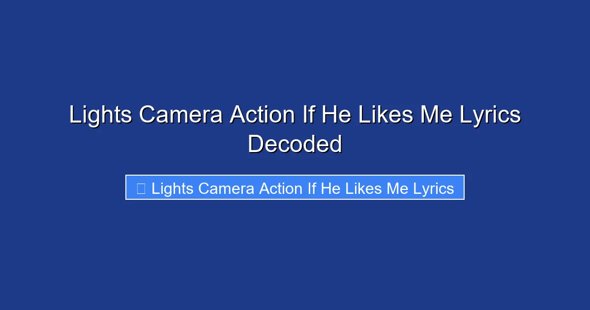 Lights Camera Action If He Likes Me Lyrics Decoded