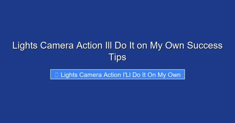 Lights Camera Action Ill Do It on My Own Success Tips