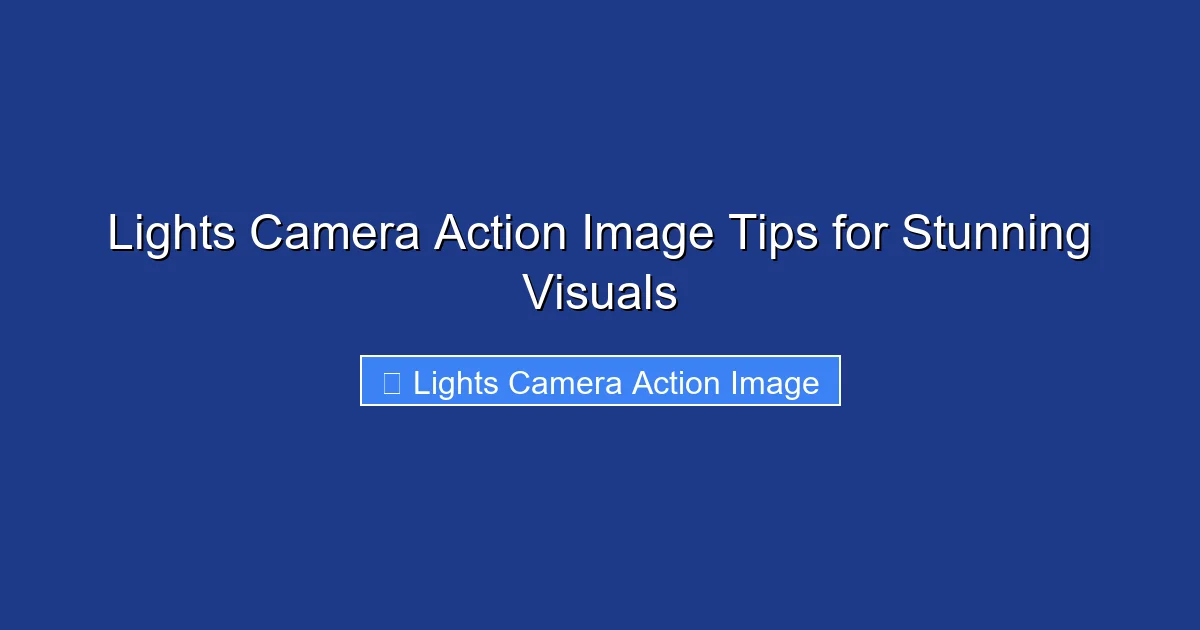 Lights Camera Action Image Tips for Stunning Visuals