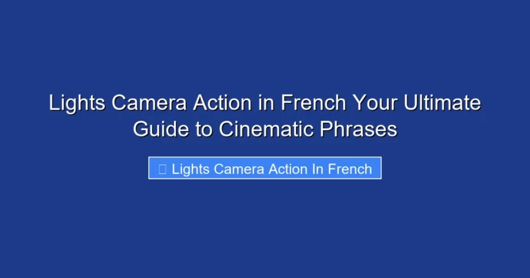 Lights Camera Action in French Your Ultimate Guide to Cinematic Phrases