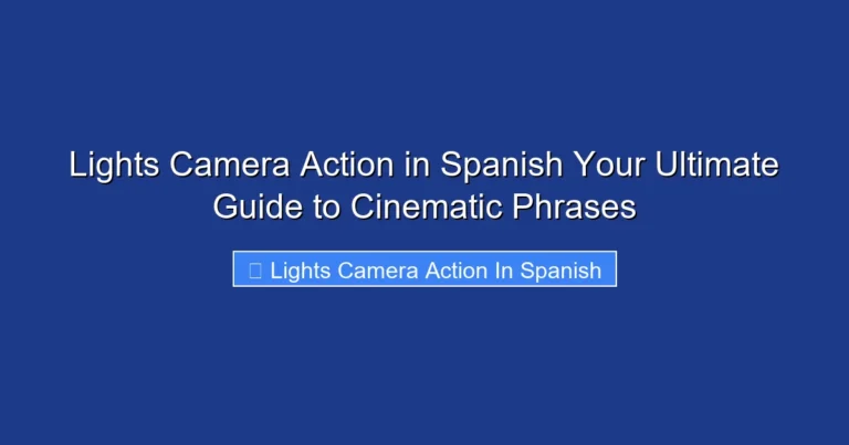 Lights Camera Action in Spanish Your Ultimate Guide to Cinematic Phrases