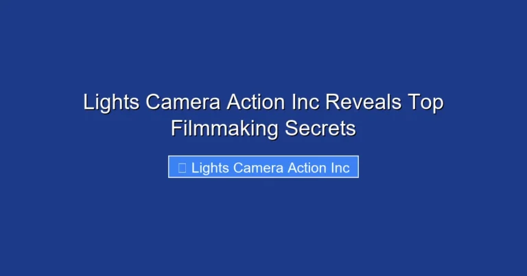 Lights Camera Action Inc Reveals Top Filmmaking Secrets