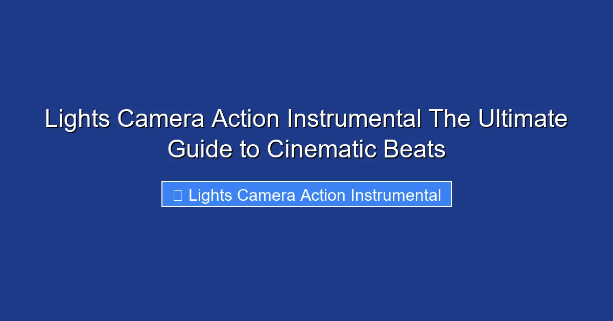 Lights Camera Action Instrumental The Ultimate Guide to Cinematic Beats