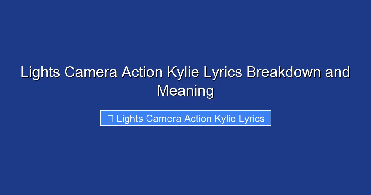 Lights Camera Action Kylie Lyrics Breakdown and Meaning