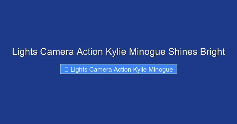 Lights Camera Action Kylie Minogue Shines Bright