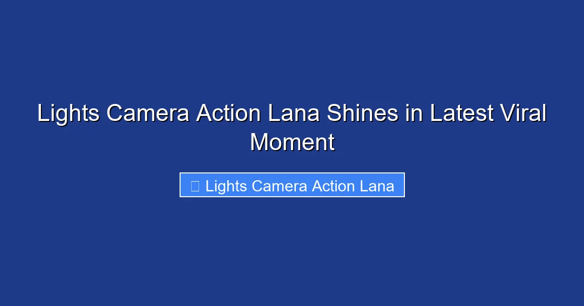Lights Camera Action Lana Shines in Latest Viral Moment