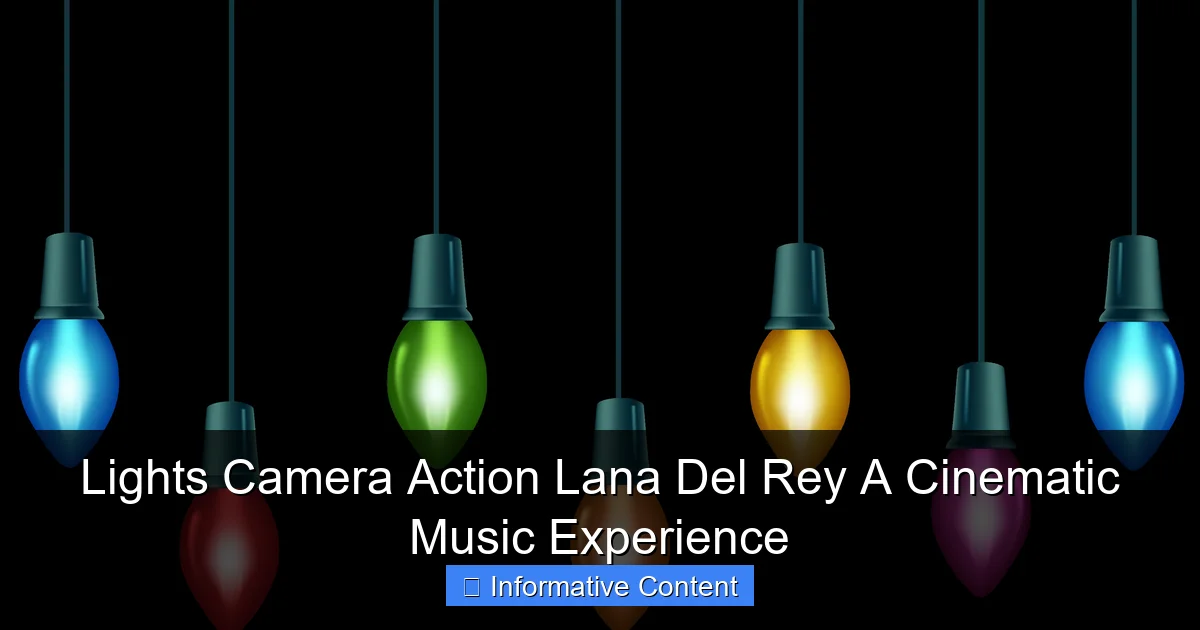 Lights Camera Action Lana Del Rey A Cinematic Music Experience