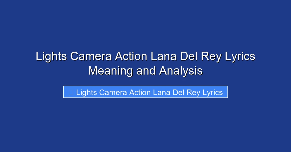 Lights Camera Action Lana Del Rey Lyrics Meaning and Analysis