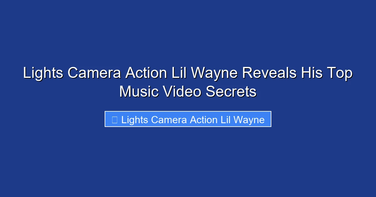 Lights Camera Action Lil Wayne Reveals His Top Music Video Secrets