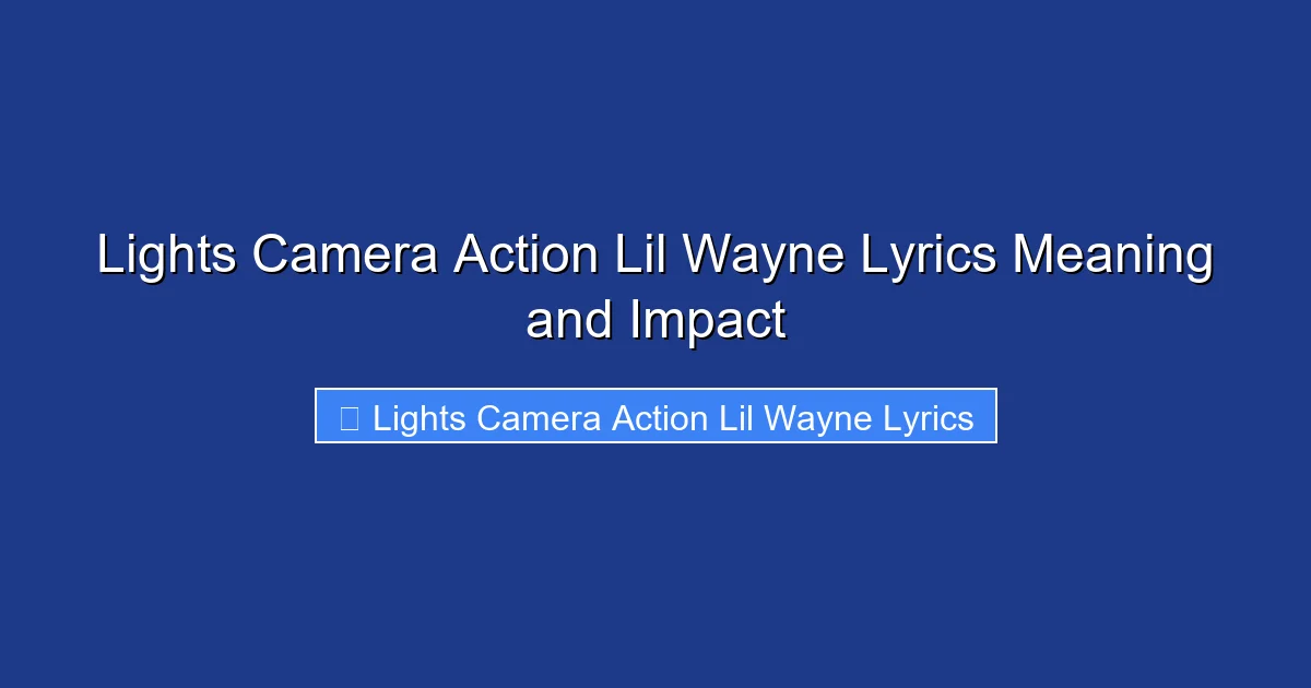 Lights Camera Action Lil Wayne Lyrics Meaning and Impact