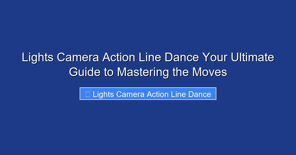 Lights Camera Action Line Dance Your Ultimate Guide to Mastering the Moves