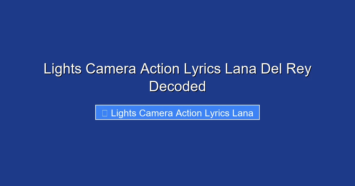 Lights Camera Action Lyrics Lana Del Rey Decoded