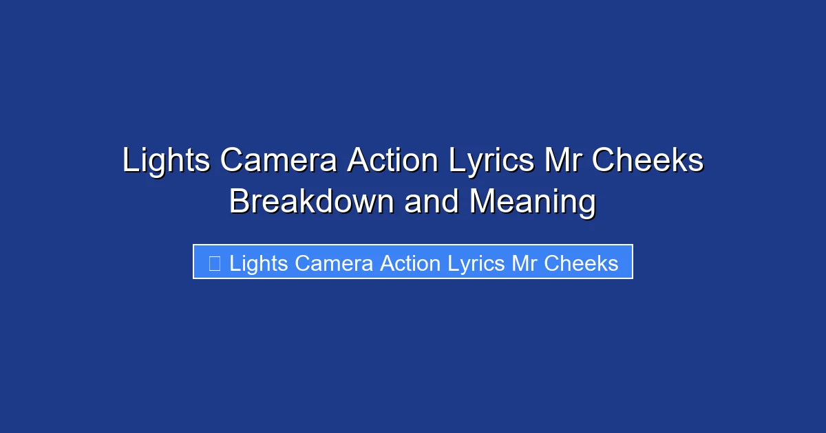 Lights Camera Action Lyrics Mr Cheeks Breakdown and Meaning
