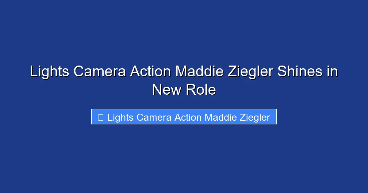 Lights Camera Action Maddie Ziegler Shines in New Role