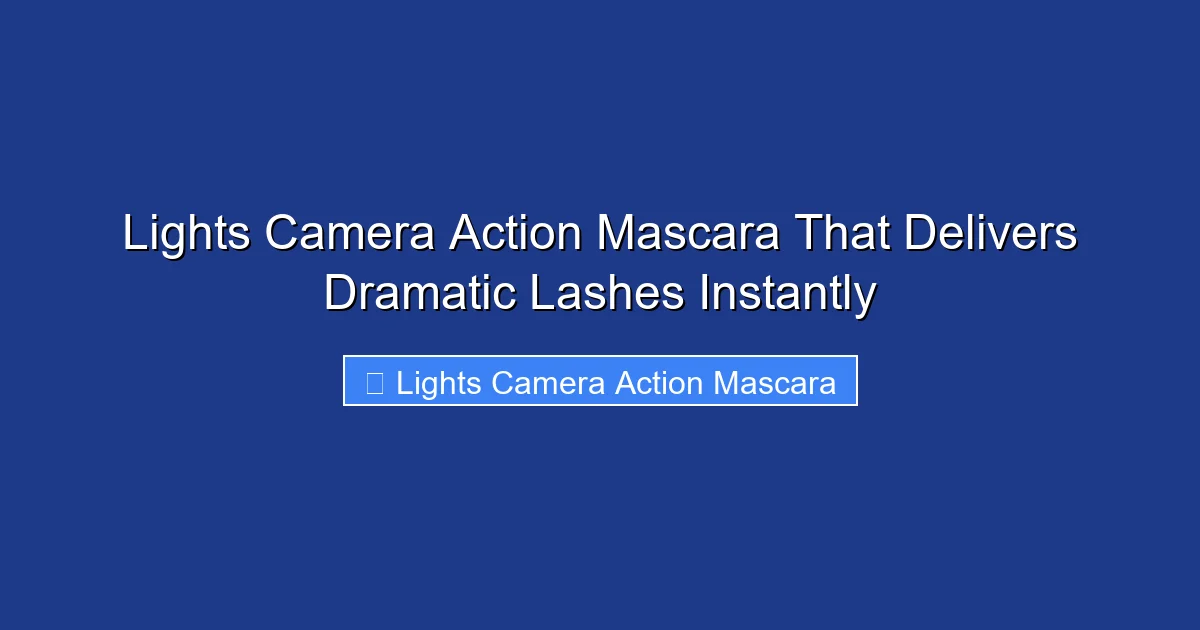Lights Camera Action Mascara That Delivers Dramatic Lashes Instantly