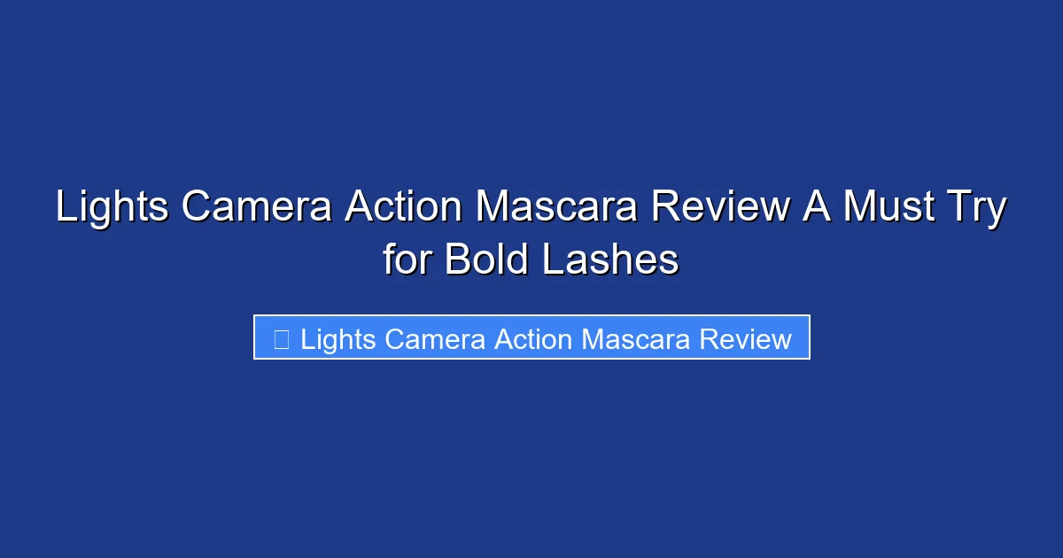Lights Camera Action Mascara Review A Must Try for Bold Lashes