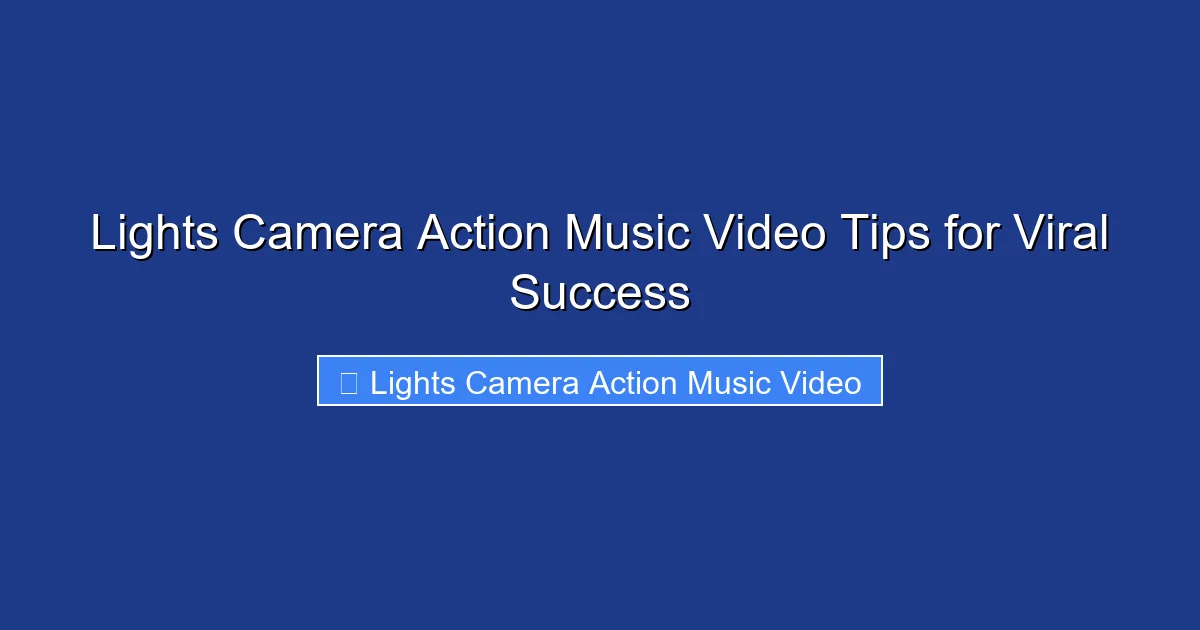 Lights Camera Action Music Video Tips for Viral Success