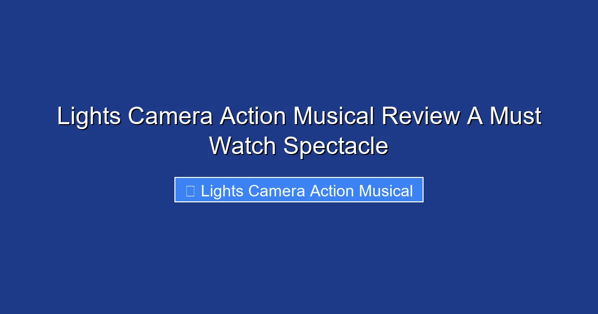 Lights Camera Action Musical Review A Must Watch Spectacle