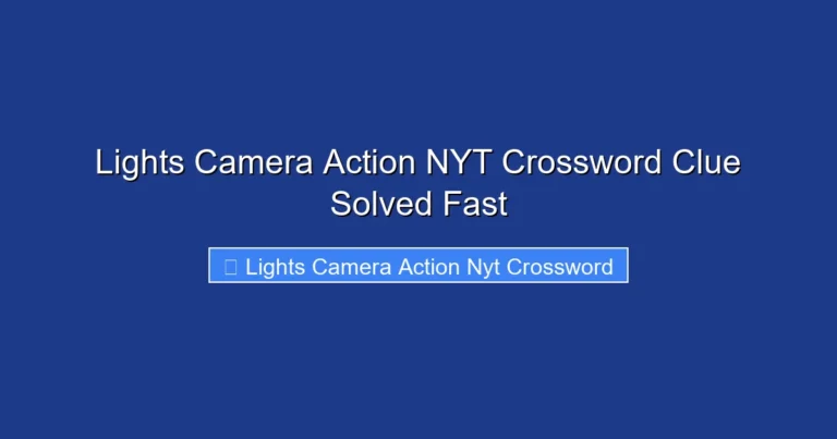 Lights Camera Action NYT Crossword Clue Solved Fast