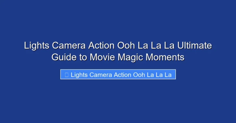 Lights Camera Action Ooh La La La Ultimate Guide to Movie Magic Moments