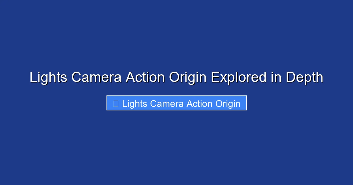 Lights Camera Action Origin Explored in Depth
