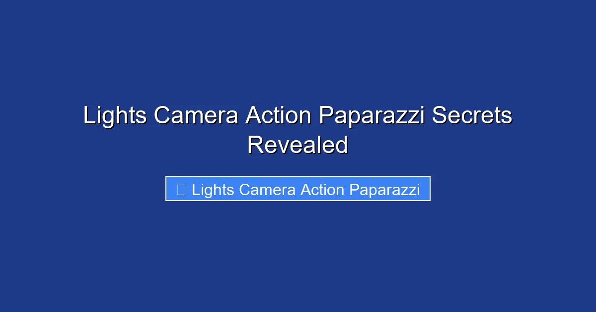 Lights Camera Action Paparazzi Secrets Revealed