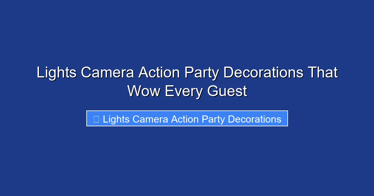 Lights Camera Action Party Decorations That Wow Every Guest