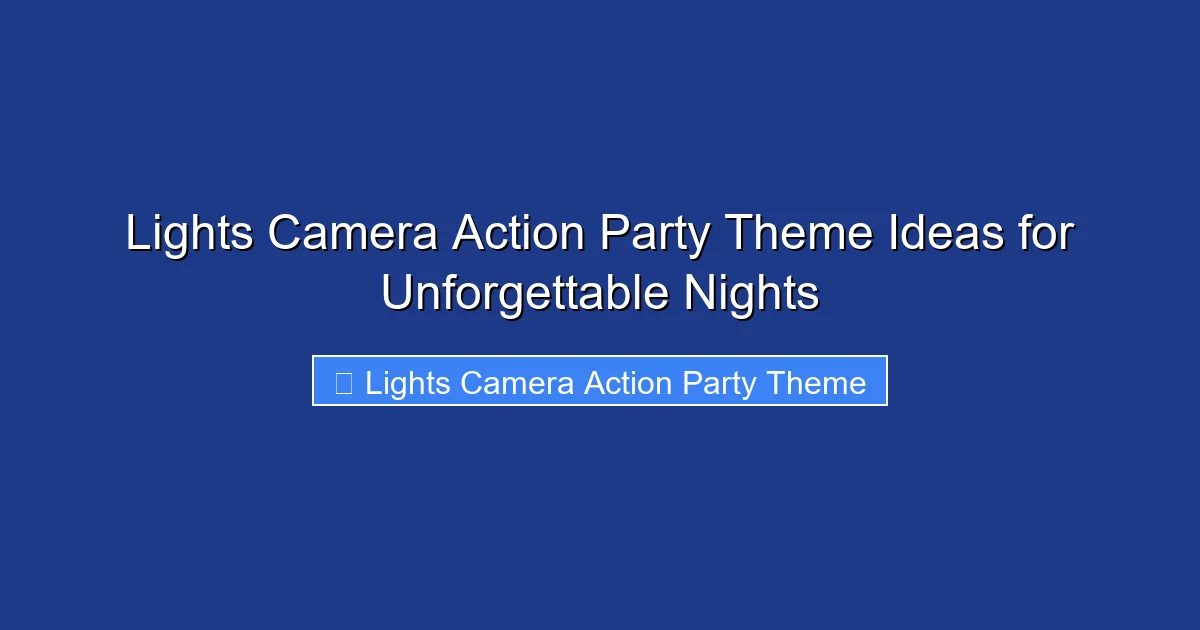 Lights Camera Action Party Theme Ideas for Unforgettable Nights