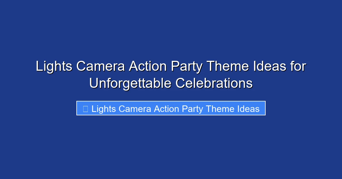 Lights Camera Action Party Theme Ideas for Unforgettable Celebrations