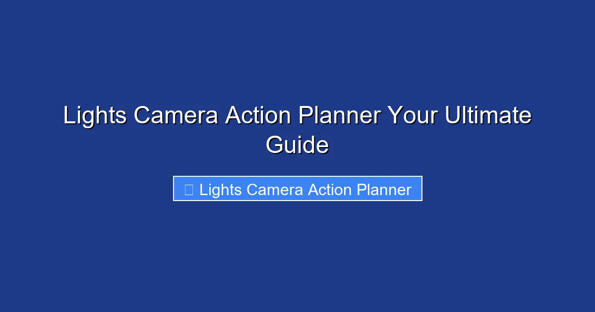Lights Camera Action Planner Your Ultimate Guide