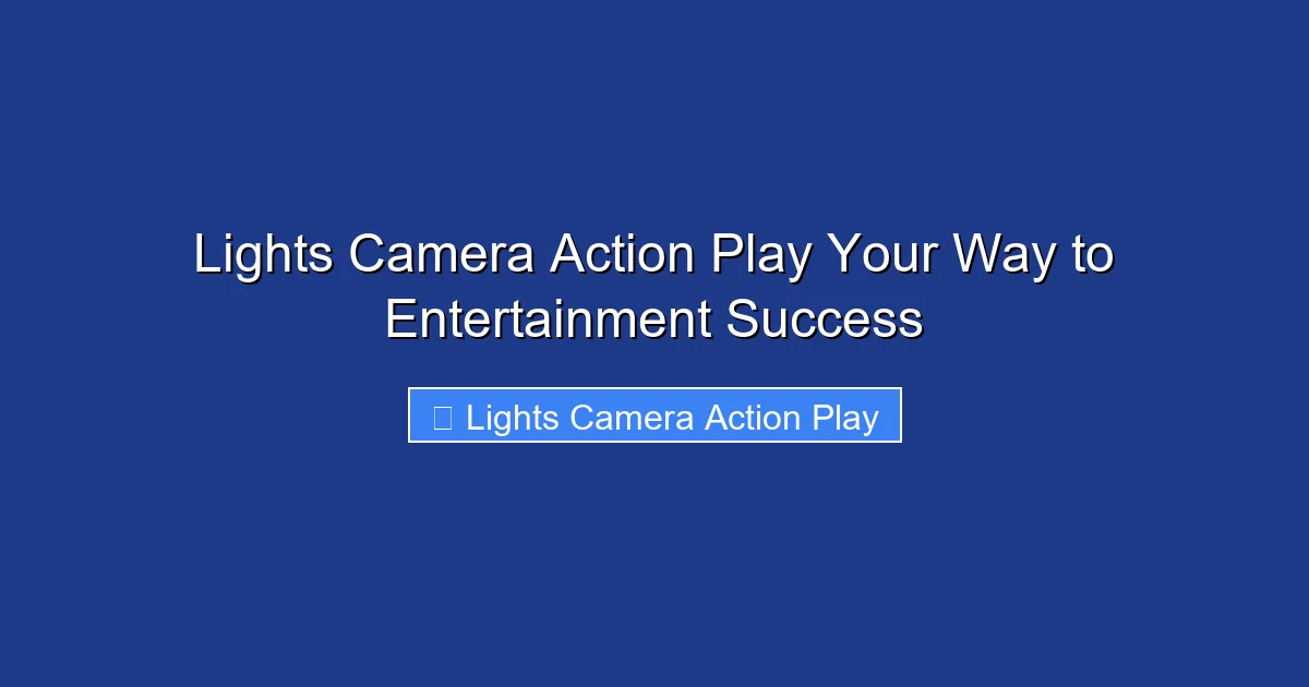 Lights Camera Action Play Your Way to Entertainment Success
