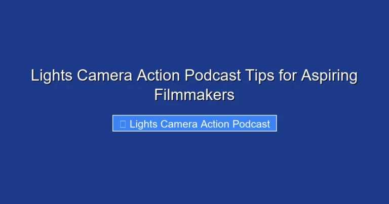 Lights Camera Action Podcast Tips for Aspiring Filmmakers