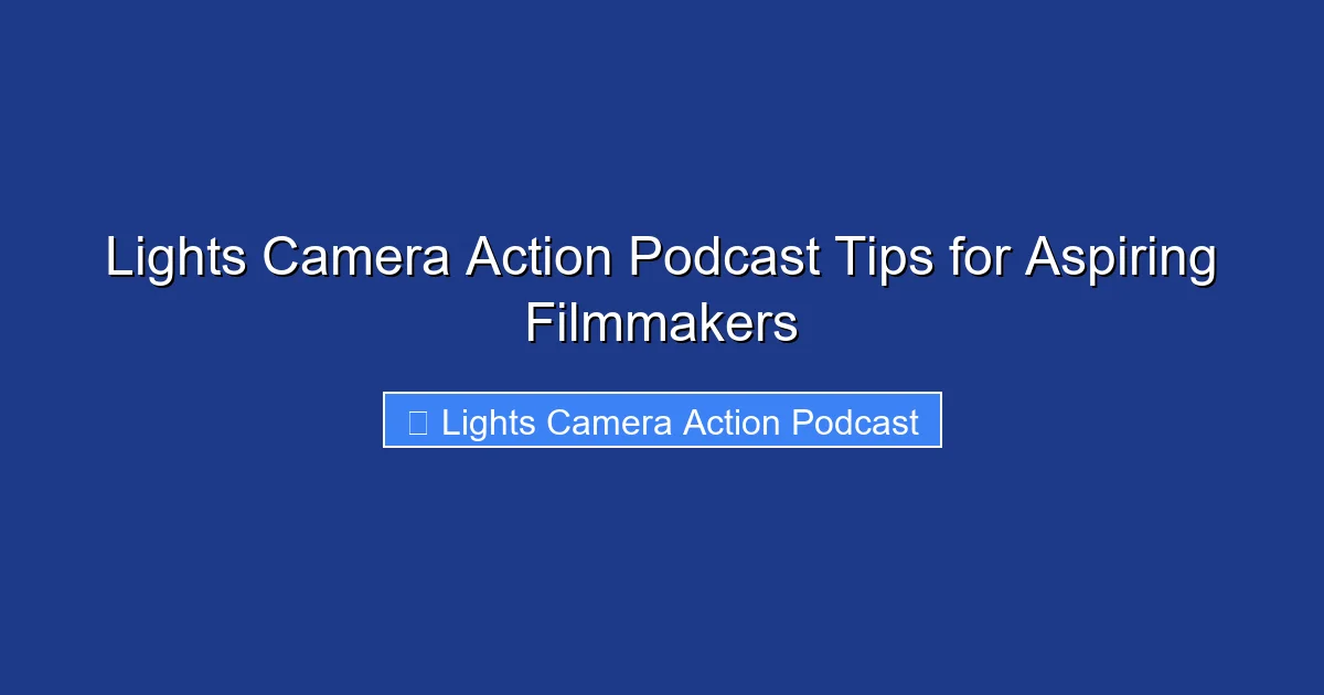 Lights Camera Action Podcast Tips for Aspiring Filmmakers