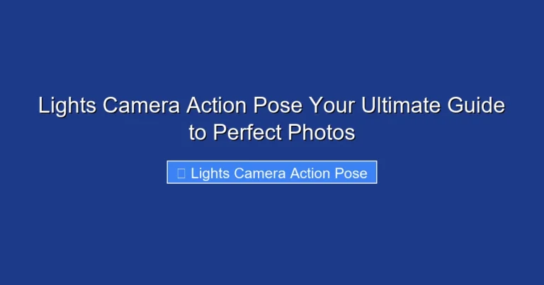 Lights Camera Action Pose Your Ultimate Guide to Perfect Photos