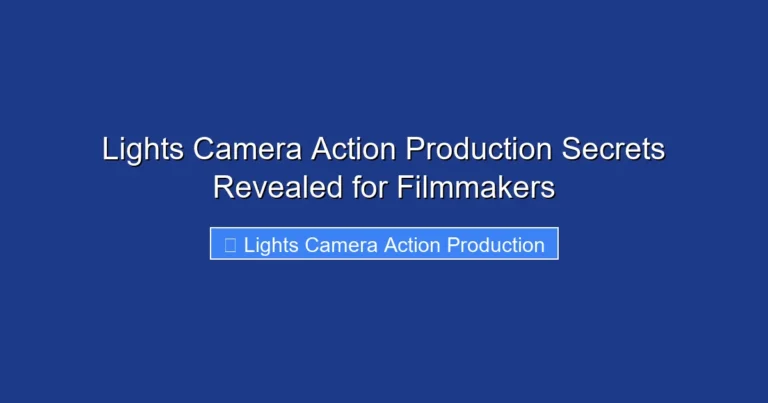 Lights Camera Action Production Secrets Revealed for Filmmakers
