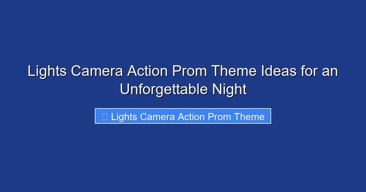 Lights Camera Action Prom Theme Ideas for an Unforgettable Night