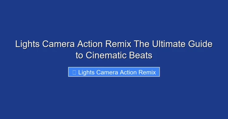 Lights Camera Action Remix The Ultimate Guide to Cinematic Beats