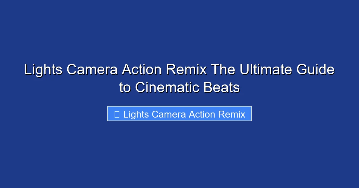 Lights Camera Action Remix The Ultimate Guide to Cinematic Beats