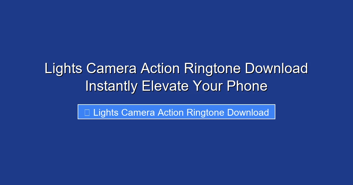 Lights Camera Action Ringtone Download Instantly Elevate Your Phone