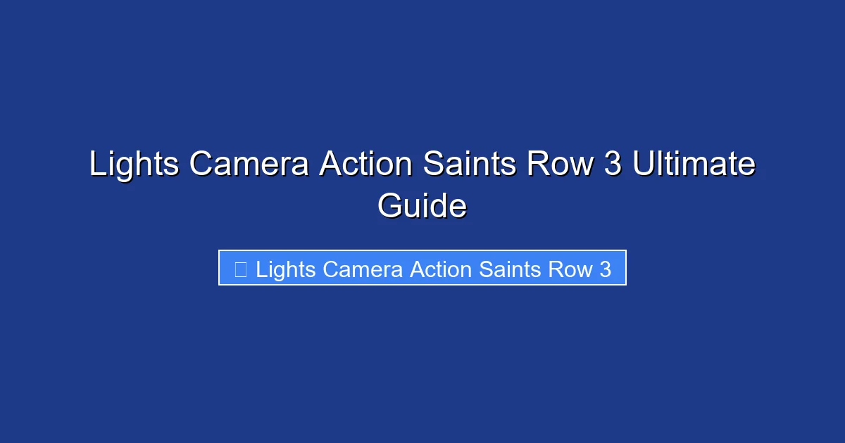 Lights Camera Action Saints Row 3 Ultimate Guide