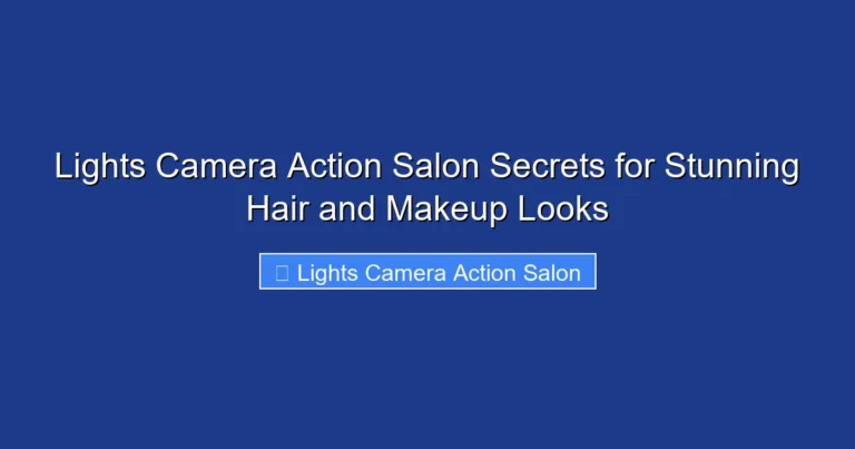 Lights Camera Action Salon Secrets for Stunning Hair and Makeup Looks