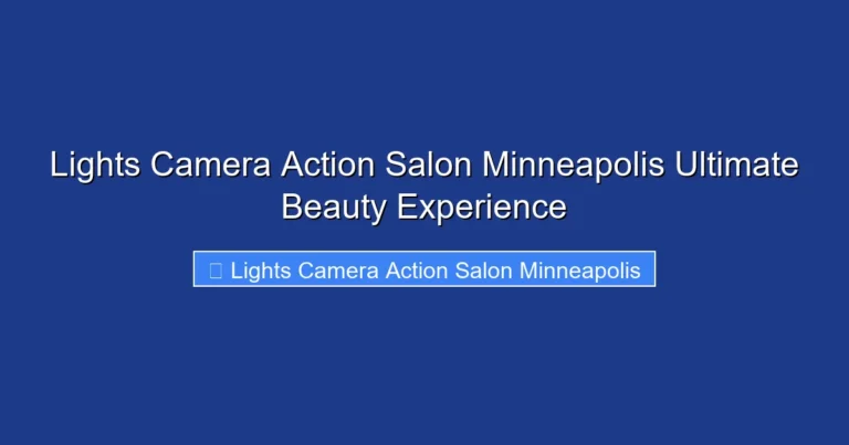 Lights Camera Action Salon Minneapolis Ultimate Beauty Experience
