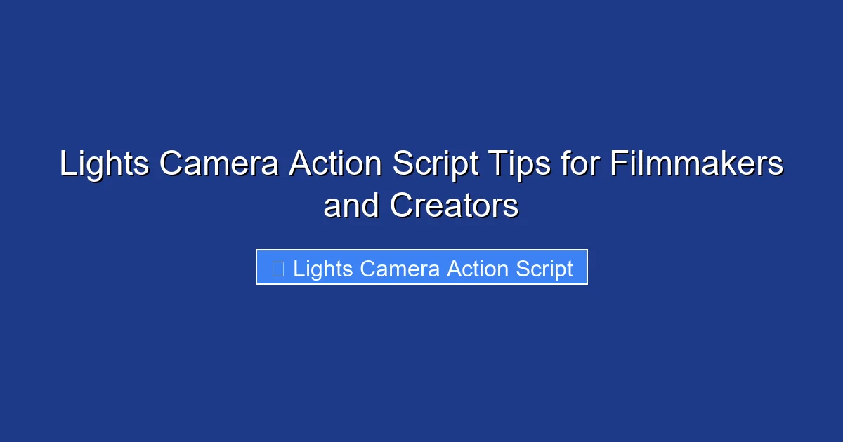 Lights Camera Action Script Tips for Filmmakers and Creators